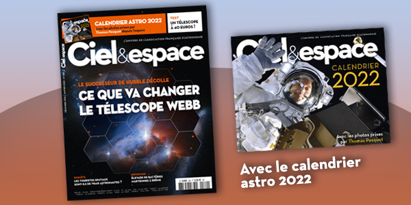 Ciel & espace 580, dossier spécial télescope Webb, avec le Calendrier astro 2022