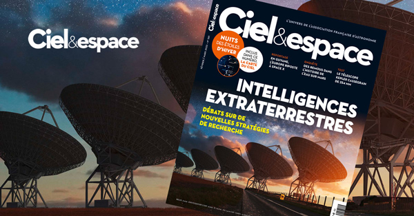 Ciel & espace 581 de février-mars 2022. Dossier spécial SETI. © C&E