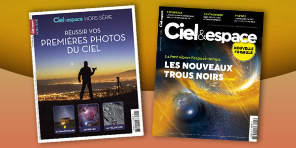 Le Ciel & espace n°583 de juin-juillet 2022 et le hors-série “Réussir vos premières photos du ciel”