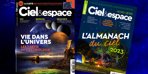 Ciel & espace 587, février-mars 2023, avec un dossier consacré à la recherche de vie dans l’Univers. © Ciel & espace