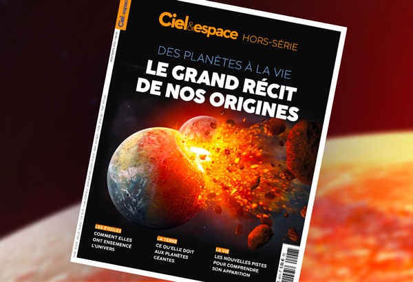 Ciel & espace hors-série 48. Des planètes à la vie, le grand récit des origines. © C&E